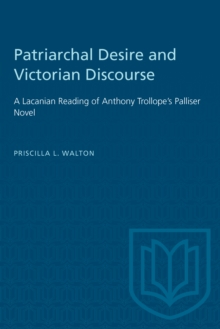 Patriarchal Desire and Victorian Discourse : A Lacanian Reading of Anthony Trollope's Palliser Novel