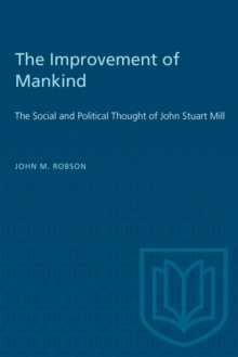 The Improvement of Mankind : The Social and Political Thought of John Stuart Mill