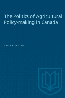 The Politics of Agricultural Policy-making in Canada