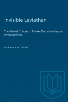 Invisible Leviathan : The Marxist Critique of Market Despotism beyond Postmodernism