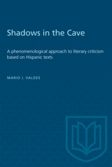 Shadows in the Cave : A phenomenological approach to literary criticism based on Hispanic texts