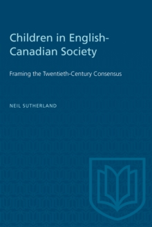 Children in English-Canadian Society : Framing the Twentieth-Century Consensus