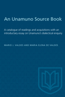 An Unamuno Source Book : A catalogue of readings and acquisitions with an introductary essay on Unamuno's dialectical enquiry