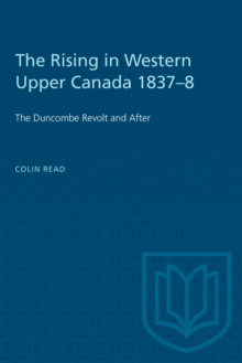 The Rising in Western Upper Canada 1837-8 : The Duncombe Revolt and After