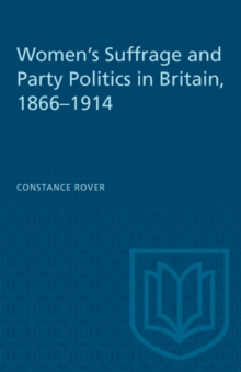 Women's Suffrage and Party Politics in Britain, 1866-1914