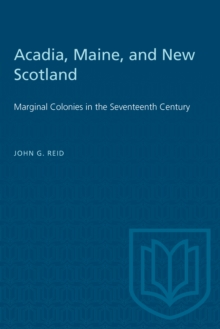 Acadia, Maine, and New Scotland : Marginal Colonies in the Seventeenth Century