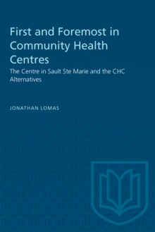 First and Foremost in Community Health Centres : The Centre in Sault Ste Marie and the CHC Alternatives