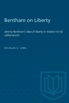 Bentham on Liberty : Jeremy Bentham's idea of liberty in relation to his utilitarianism