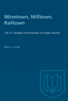 Minetown, Milltown, Railtown : Life in Canadian communities of single industry