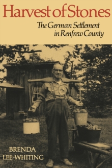 Harvest of Stones : The German Settlement in Renfrew County