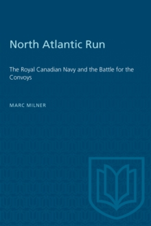 North Atlantic Run : The Royal Canadian Navy and the Battle for the Convoys