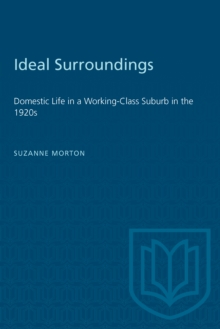 Ideal Surroundings : Domestic Life in a Working-Class Suburb in the 1920s