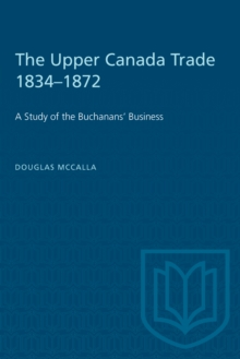 The Upper Canada Trade 1834-1872 : A Study of the Buchanans' Business