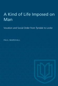 A Kind of Life Imposed on Man : Vocation and Social Order from Tyndale to Locke