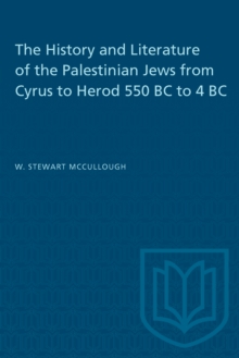 The History and Literature of the Palestinian Jews from Cyrus to Herod 550 BC to 4 BC