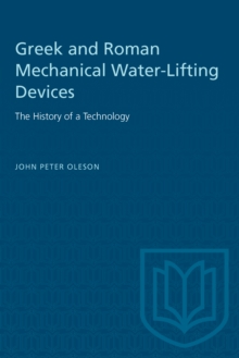 Greek and Roman Mechanical Water-Lifting Devices : The History of a Technology