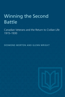 Winning the Second Battle : Canadian Veterans and the Return to Civilian Life 1915-1930