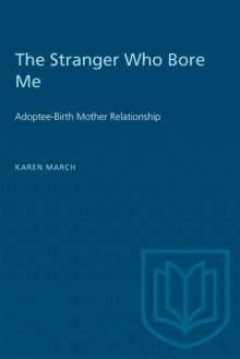 The Stranger Who Bore Me : Adoptee-Birth Mother Relationships