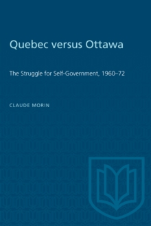 Quebec versus Ottawa : The Struggle for Self-Government, 1960-72