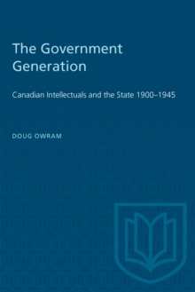 The Government Generation : Canadian Intellectuals and the State 1900-1945