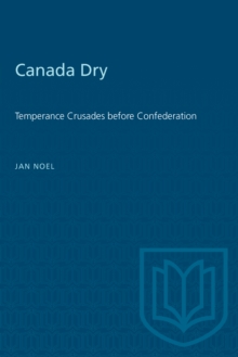 Canada Dry : Temperance Crusades before Confederation