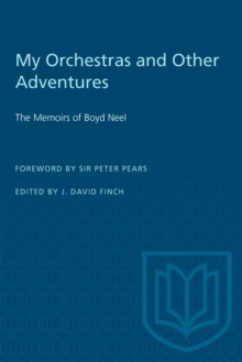 My Orchestras and Other Adventures : The Memoirs of Boyd Neel