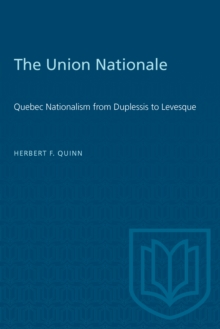 The Union Nationale : Quebec Nationalism from Duplessis to Levesque