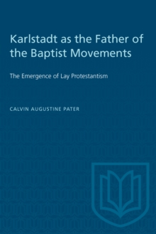 Karlstadt as the Father of the Baptist Movements : The Emergence of Lay Protestantism