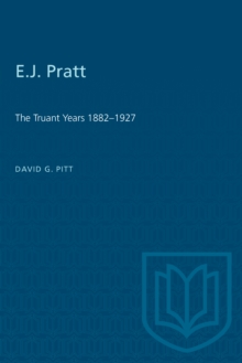 E.J. Pratt : The Truant Years 1882-1927