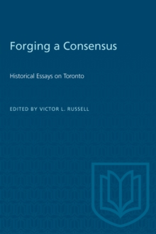 Forging a Consensus : Historical Essays on Toronto