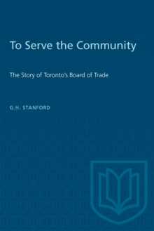 To Serve the Community : The Story of Toronto's Board of Trade