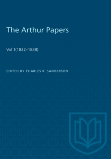 The Arthur Papers : Volume 1 (1822-1838)