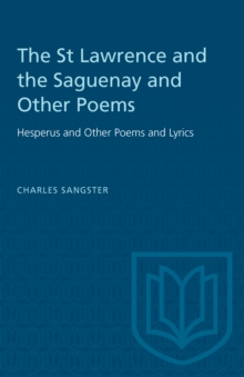 The St Lawrence and the Saguenay and Other Poems : Hesperus and Other Poems and Lyrics