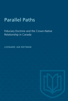 Parallel Paths : Fiduciary Doctrine and the Crown-Native Relationship in Canada