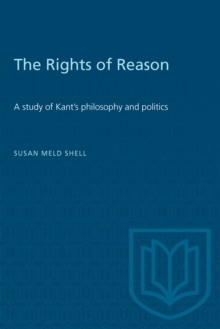 The Rights of Reason : A study of Kant's philosophy and politics