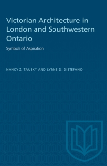 Victorian Architecture in London and Southwestern Ontario : Symbols of Aspiration