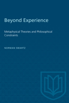 Beyond Experience : Metaphysical Theories and Philosophical Constraints