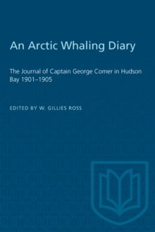 An Arctic Whaling Diary : The Journal of Captain George Comer in Hudson Bay 1901-1905