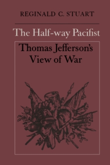 The Half-way Pacifist : Thomas Jefferson's View of War