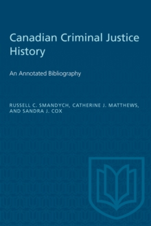 Canadian Criminal Justice History : An Annotated Bibliography