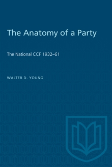 The Anatomy of a Party : The National CCF 1932-61