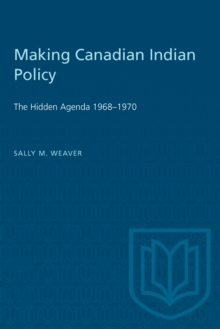 Making Canadian Indian Policy : The Hidden Agenda 1968-1970