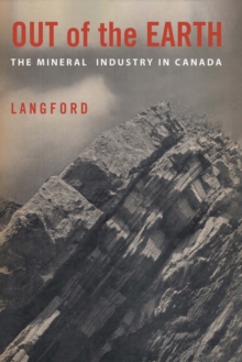 Out of the Earth : The Mineral Industry in Canada