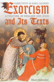 Exorcism and Its Texts : Subjectivity in Early Modern Literature of England and Spain