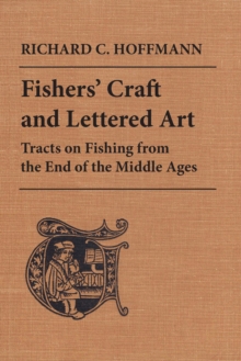 Fishers' Craft and Lettered Art : Tracts on Fishing from the End of the Middle Ages