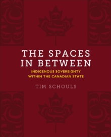 The Spaces In Between : Indigenous Sovereignty within the Canadian State