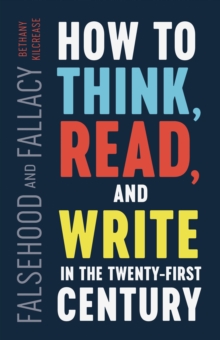 Falsehood and Fallacy : How to Think, Read, and Write in the Twenty-First Century