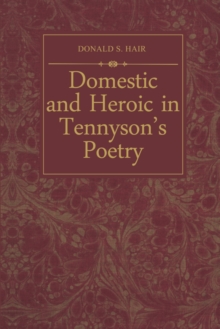 Domestic and Heroic in Tennyson's Poetry