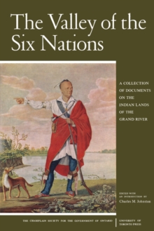 The Valley of the Six Nations : A Collection of Documents on the Indian Lands of the Grand River