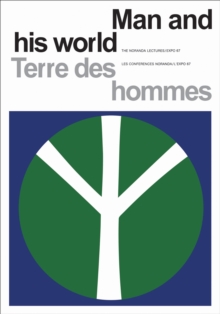 Man and His World/Terres des hommes : The Noranda Lectures, Expo 67/Les Conferences Noranda/L'Expo 67